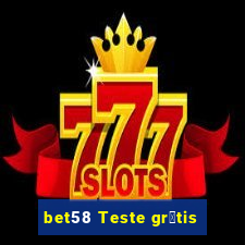 bet58 Teste gr谩tis